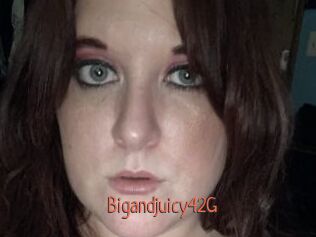Bigandjuicy42G