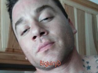 BigjuicyD