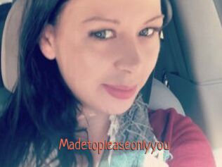 Madetopleaseonlyyou