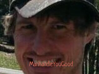ManhandleYouGood
