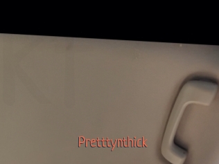 Pretttynthick