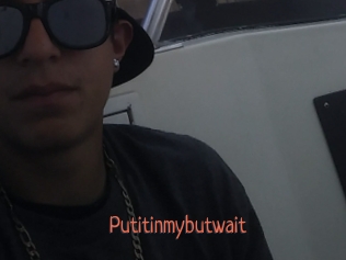 Putitinmybutwait