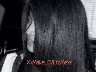 XxMakeLOVEtoMexx