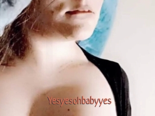 Yesyesohbabyyes